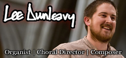 Lee Dunleavy - Organist | Choral Director | Composer
